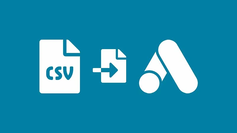 Import CSV files in Google Ads Editor
