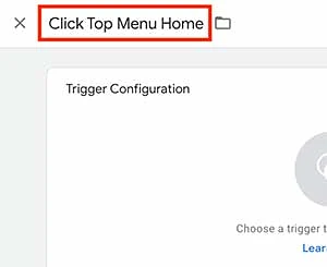 Click Top Menu Home, trigger name