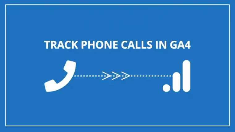 How to track offline, phone call conversions in Google Analytics 4